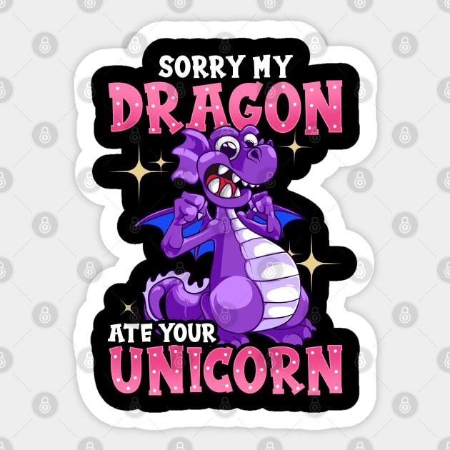 Sorry My Dragon Ate Your Unicorn Funny Unicorn Dragon Stuff Sticker by Proficient Tees